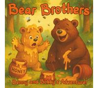 Bear Brothers: Benny and Bobby's Adventure!: A Heartwarming Tale of Laughter and Love: 1