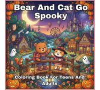 Bear & Cat Go Spooky: A Cute, Cozy Halloween Coloring Book for Teens & Adults (Bear & Cat Cozy Adventures)