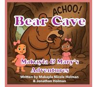 Bear Cave: A Story of Kindness and Helping a New Friend (Makayla & Mary's Adventures)