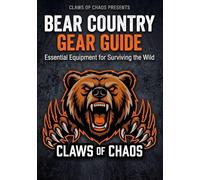 Bear Country Gear Guide: Essential Equipment for Surviving the Wild (Bear Country Field Guides)