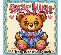 Bear Hugs: A Cute Teddy Bear Coloring Book for Kids & Adults - 50 Adorable Bear Designs for Relaxation, Stress Relief, Creative Fun & Mindful Coloring