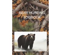 Bear Hunting Logbook: Keep Track of your Hunting Trips | Record the Weather, Date, Time, Season, Location, Gears and Species | Wooded Image Cover