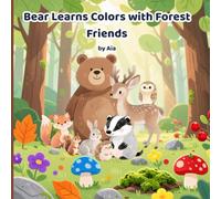 Bear Learns Colors with Forest Friends: A Gentle Educational Story for Kids Ages 3-8 to Discover Colors in Nature (The World of Bear)