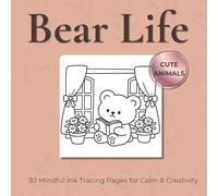 Bear Life - Ink Tracking Book: Mindful tracing activity to relax and unwind. 30 cozy bear life scenes to trace with ink (Mindful Ink Tracing - Cute animals Series)