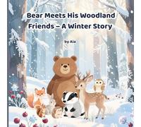 Bear Meets His Woodland Friends - A Winter Story: A cozy snowy forest adventure teaching friendship, calm, and bedtime routines for kids ages 3-8 (The World of Bear)