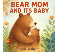 Bear Mom and Its Baby: Animal Mother and Child Story for Kids Ages 3-5