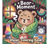 Bear Moments: Stoner Coloring Book for Adults and Teens Featuring Chill Bears, Lazy Moments, and Cozy Stoner Vibes to Stress Relief, Relaxation