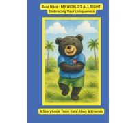 Bear Nate My World’s All Right Embracing Your Uniqueness: A storybook from Kate Ahoy & Friends