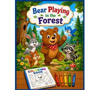 Bear Playing in The Forest: A Fun Woodland Animals and Nature Coloring Book for Kids Ages 4-8: Cute Bears, Bunnies, and Forest Friends