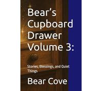 Bear’s Cupboard Drawer Volume 3:: Stories, Blessings, and Quiet Things (Bear’s Cupboard Drawer: The Short and Sweet Series)