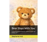 Bear Stays With You: A comforting picture book for children in foster and kinship care (The Big Feelings, Safe Hearts Series)