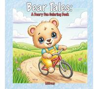 Bear Tales: A Beary Fun Coloring Book: An Adorable Coloring Book featuring Cute and Whimsical Bear Scenes to Color and Unwind For Teens and Adults