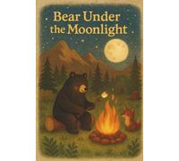 Bear Under the Moonlight: A Cozy Place for Nightly Thoughts and Woodland Wonder