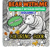 Bear With Me: Extremely Detailed Coloring Book For Adults, Teens and Kids With Adorable Bears and Stunning Backgrounds Vol.1 (Heavenly Grace)