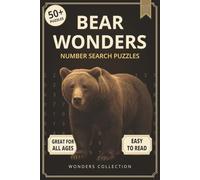 Bear Wonders Number Search: Fun & Relaxing Large-Print Puzzle Book for All Ages: 50+ Easy-to-Read Number Search Puzzles Featuring the Mighty Bear - ... (Animal Wonders Number Search Puzzle Series)