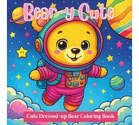 Bear-y Cute: Cute Dressed-up Bear Coloring Book