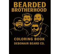 Bearded Brotherhood: A Coloring Book by Debonair Beard Co.: A celebration of real men, beards, and the culture behind the confidence. (Debonair Coloring Collection)