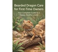 Bearded Dragon Care for First-Time Owners: Your Complete Guide to a Happy, Healthy Lizard