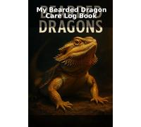 Bearded Dragon Care Log Book: Track Feeding, Shedding, Health, Habitat & Daily Care