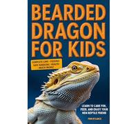 Bearded Dragon for Kids: Learn to Care for, Feed, and Enjoy Your New Reptile Friend
