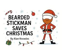 Bearded Stickman Saves Christmas (The Bearded Stickman Chronicles)