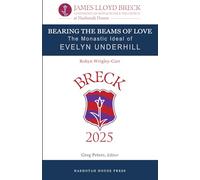 Bearing the Beams of Love: The Monastic Ideal of Evelyn Underhill (The James Lloyd Breck Conference on Monasticism and The Church)