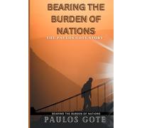 Bearing the Burden of Nations:: The Paulos Gote Story