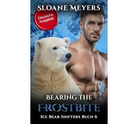 Bearing the Frostbite: (Deutsche Ausgabe) Ein Bärenwandler Liebesroman (Ice Bear Shifters (Deutsche Ausgabe))