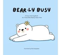 Bearly busy - Coloring Book: A Cozy Coloring Book for Those Who Bearly Have Time (Bear·ly busy: Bear colouring book for adults (Cozy Spaces Coloring))