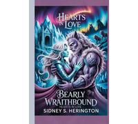 Bearly Wraithbound Hearts in Love: A Fantasy Romance of Ice Magic, Shifter Bonds, Forbidden Love, and Epic Adventure in a Frozen Realm