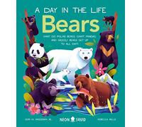 Bears (A Day in the Life): What do Polar Bears, Giant Pandas, and Grizzly Bears Get Up to All Day?