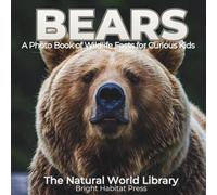 Bears: A Photo Book of Wildlife Facts for Curious Kids: 4 (The Natural World Library)