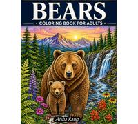 Bears Coloring Book For Adults: 60 Coloring Pages of Bears in the Wild - Relaxing Nature, Wildlife, Forest, Mandala, Zentangle and Landscape Scenes for Adults (Adult coloring book for relaxation)
