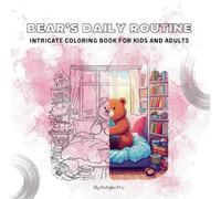 Bear's Daily Routine Coloring Book: Intricate Coloring Book For Kind, Adults and Teens | 8,5*8,5 inches, 34 pages | Relaxing Free Time
