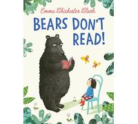 Bears Don’t Read!: An Exquisite Children’s Picture Book About Friendship and the Love of Reading