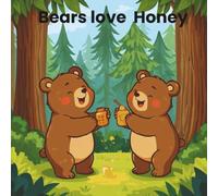 Bears Love Honey: A Yummy Story About Bears and Bees