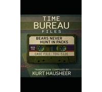 Bears Never Hunt in Packs: Case File: TDG-512E - When the Many Are Not Enough: 6 (The Time Bureau Files)