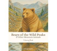 Bears of the Wild Peaks & Other Mountain Animals - Coloring Book: A Premium Adult Coloring Book Featuring 60 Intricate Bear, Mountain Wildlife & ... with Inspiring Quotes and Nature Facts