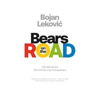 Bears on the Road: Intimate stories from the life of an entrepreneur