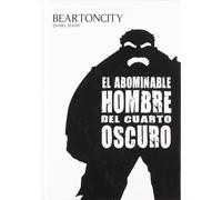BEARTONCITY. EL ABOMINABLE HOMBRE DEL CUARTO OSCURO (AUTORES HISPANOS)