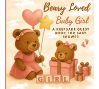 Beary Loved Baby Girl: A Keepsake Baby Shower Guest Book, Baby Girl Memory Book for First 5 Years, Newborn Wish Journal from Family & Friends, Cute Bear-Themed Scrapbook Gift for New Parents
