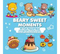 Beary Sweet Moments: 40 Cute Kawaii Bear Coloring Pages of Sweet Treats, Cozy Self-Care, Good Eats & Fall Fun