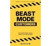 Beast Mode Customers The unfiltered truth about selling blinds: Crazy Customers , Brutal Bargaining and the battle to close the deal