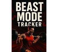 Beast Mode Tracker: A High-Performance Journal to Crush Limits, Track Gains & Unleash Your Inner Animal
