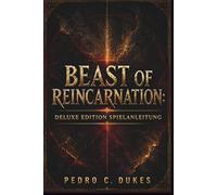 Beast Of Reincarnation: Deluxe Edition Spielanleitung: Die Komplettlö für Emma, Koo, Bosse, Builds, Geheimnisse und 100% Spielabschluss