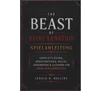 Beast of Reincarnation Spielanleitung: Komplettlösung, Bossstrategien, Builds, Geheimnisse & Leitfaden für 100% Spielabschluss