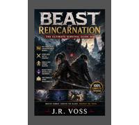 Beast of Reincarnation: The Ultimate Survival Guide 2026: Full World Map & Blighted Forest Secrets, Every Boss Battle Strategy, Emma & Koo Combat ... Power Builds & the Complete Story Walkthrough