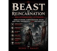 Beast of Reincarnation - Vollständiger Leitfaden: Komplettlösung, Kampfstrategien, Builds, Boss-Tipps, Geheimnisse & 100% Spielabschluss
