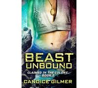 Beast Unbound: A Slow Burn, Alien Romance (Claimed in the Colony)