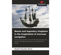 Beasts and legendary kingdoms in the imagination of overseas navigation: A study of Vasco da Gama in the novel 'Peregrinação de Barnabé das Índias' ... Pilgrimage from the Indies) by Mário Cláudio